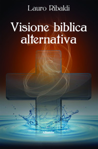 Lauro Ribaldi — Visione biblica alternativa