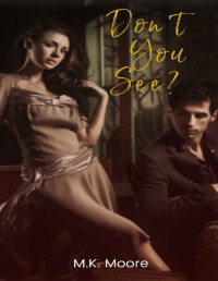 M.K. Moore [Moore, M.K.] — Don't You See?: A Mafia Instalove Romance