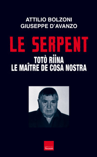 Bolzoni, Attilio — Le Serpent – Toto Riina, le maître de la Cosa Nostra