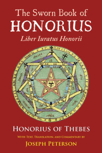 Honorius Of Thebes — The Sworn Book of Honorius: Liber Iuratus Honorii