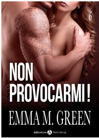 Emma M. Green — Non provocarmi! – Vol. 6
