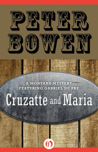 Peter Bowen [Bowen, Peter] — Cruzatte and Maria