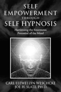 Carl Llewellyn Weschcke;Joe H. Slate PhD — Self-Empowerment through Self-Hypnosis: Harnessing the Enormous Potential of the Mind