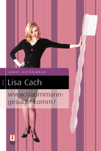 Cach, Lisa [Cach, Lisa] — www.traummann-gesucht.komm!