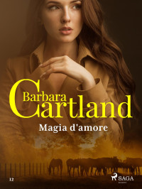Barbara Cartland — Magia d'amore (La collezione eterna di Barbara Cartland 12)