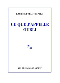 Mauvignier, Laurent — Ce que j'appelle oubli