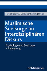 Tarek Badawia & Gülbahar Erdem — Muslimische Seelsorge im interdisziplinären Diskurs