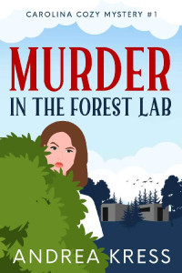 ANDREA KRESS — MURDER IN THE FOREST LAB: Utterly Addictive Cozy Mystery (CAROLINA COZY MYSTERIES Book 1)