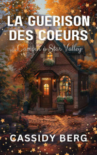 Cassidy Berg — La guérison des cœurs (French Edition)