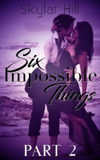 Skylar Hill — Six Impossible Things Part Two