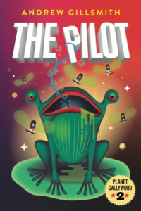 Gillsmith, Andrew — The Pilot (Planet Gallywood #2)