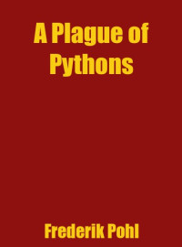 Frederik Pohl — A Plague of Pythons