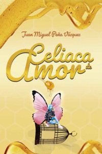 Juan Miguel Peña Vázquez — Celiaca de amor (Spanish Edition)