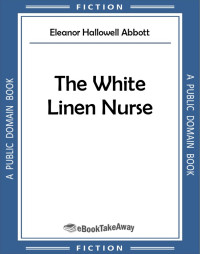 Eleanor Hallowell Abbott — The White Linen Nurse