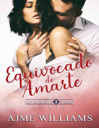 Ajme Williams — Equivocado de amarte (Los Hermanos Strong nº 3) (Spanish Edition)