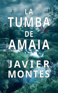 Javier Montes — La tumba de Amaia 