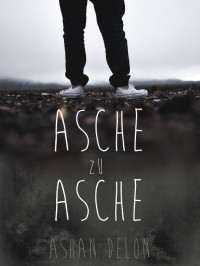 Ashan Delon [Delon, Ashan] — Asche zu Asche