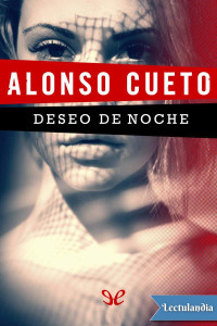 Alonso Cueto — DESEO DE NOCHE