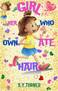 S.Y. TURNER — The Girl Who Ate Her Own Hair (SILVER BOOKS, #4)
