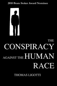 Thomas Ligotti — The Conspiracy Against the Human Race: A Contrivance of Horror