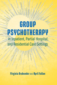 Brabender, Virginia;Fallon, April; & April Fallon — Group Psychotherapy in Inpatient, Partial Hospital, and Residential Care Settings