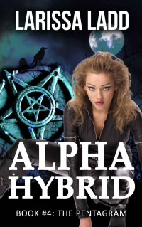 Larissa Ladd — Alpha Hybrid Book 4: The Pentagram (Cavern of Light Series)