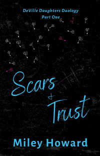 Miley Howard — Scars & Trust: DeVille Daughters Duology Part 1 (The DeVille Crew)