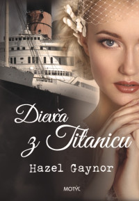 Hazel Gaynor — Dievča z Titanicu