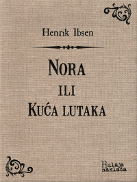 Henrik Ibsen — Nora ili Kuća lutaka