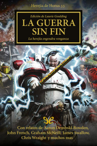 AA. VV. & David Annandale & Aaron Dembski-Bowden & Guy Haley & Nick Kyme & Graham McNeill & Rob Sanders & Andy Smillie & James Swallow & Gav Thorpe & Chris Wraight — La guerra sin fin