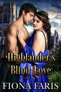 Fiona Faris — Highlander’s Blind Love: Scottish Medieval Highlander Romance (Untamed Highland Souls Book 1)