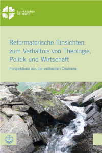 Anne Burghardt, Simone Sinn — Reformatorische Einsichten zum Verhältnis von Theologie, Politik und Wirtschaft