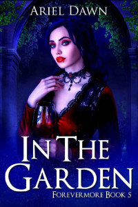 Ariel Dawn — In The Garden (Forevermore Book 5)