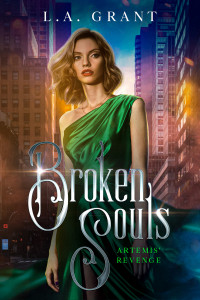 Grant, L.A. — Broken Souls: A Paranormal Romance Novel (Artemis' Revenge Book 2)