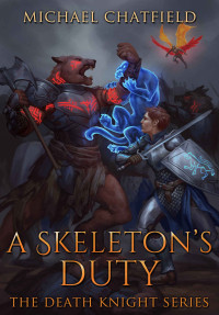 Michael Chatfield [Chatfield, Michael] — A Skeleton's Duty (Death Knight Series Book 4)