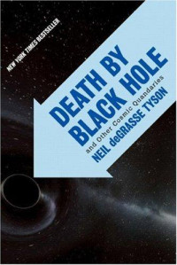 Neil deGrasse Tyson — Death by Black Hole: And Other Cosmic Quandaries