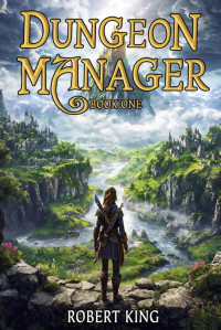 Robert King — Dungeon Manager 1: A LitRPG Isekai Adventure