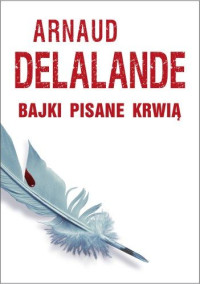 Arnaud Delalande — Bajki pisane krwią