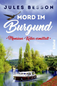 Jules Besson — Mord im Burgund: Monsieur Keller ermittelt