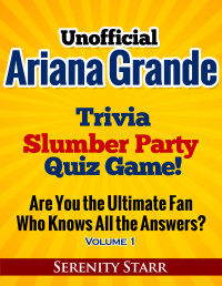 Serenity Starr — Unofficial Ariana Grande Trivia Slumber Party Quiz Game! – Who's the Ultimate Fan?” –  SUPER PACK