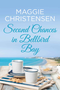 Maggie Christensen — Second Chances in Bellbird Bay: A captivating story to tug on your heartstrings