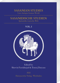 Touraij Daryaee, Shervin Farridnejad — Sasanian Studies, Vol. 1: Late Antique Iranian World