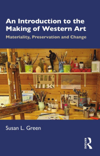 Susan L. Green — An Introduction to the Making of Western Art; Materiality, Preservation and Change