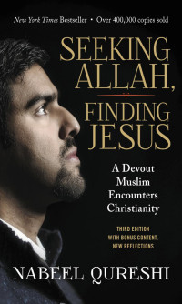 Nabeel Qureshi; — Seeking Allah, Finding Jesus