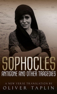 Oliver Taplin — Sophocles: Antigone and Other Tragedies