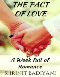 Shrinit Badiyani — The Pact of Love: A Week full of Romance