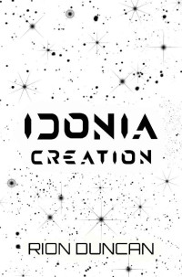 Rion Duncan — Idonia Creation (The Idonia Saga Book 1)