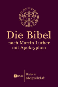 Deutsche Bibelgesellschaft — Die Bibel nach Martin Luther