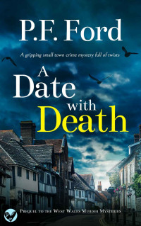 P.F. FORD — A DATE WITH DEATH a gripping small town crime mystery full of twists (The West Wales Murder Mysteries)