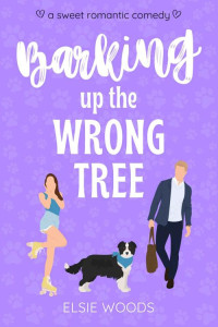Elsie Woods — Barking up the Wrong Tree: A Sweet Small Town Romantic Comedy (Finding Love at the Doggy Spa)